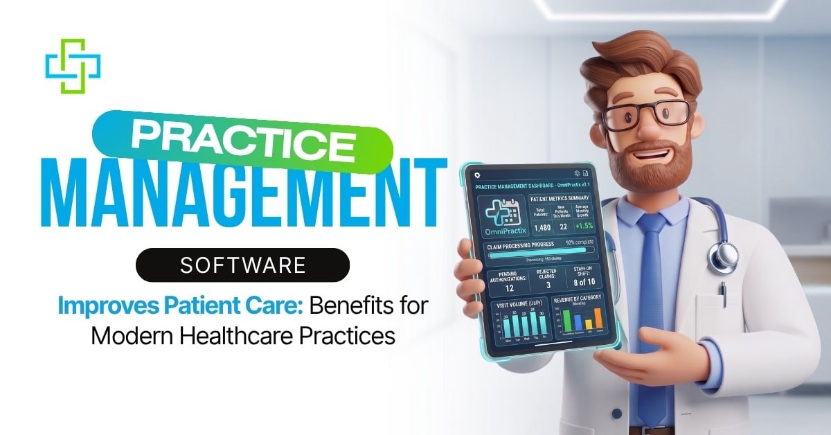 How Practice Management Software Improves Patient Care Benefits for Modern Healthcare Practices